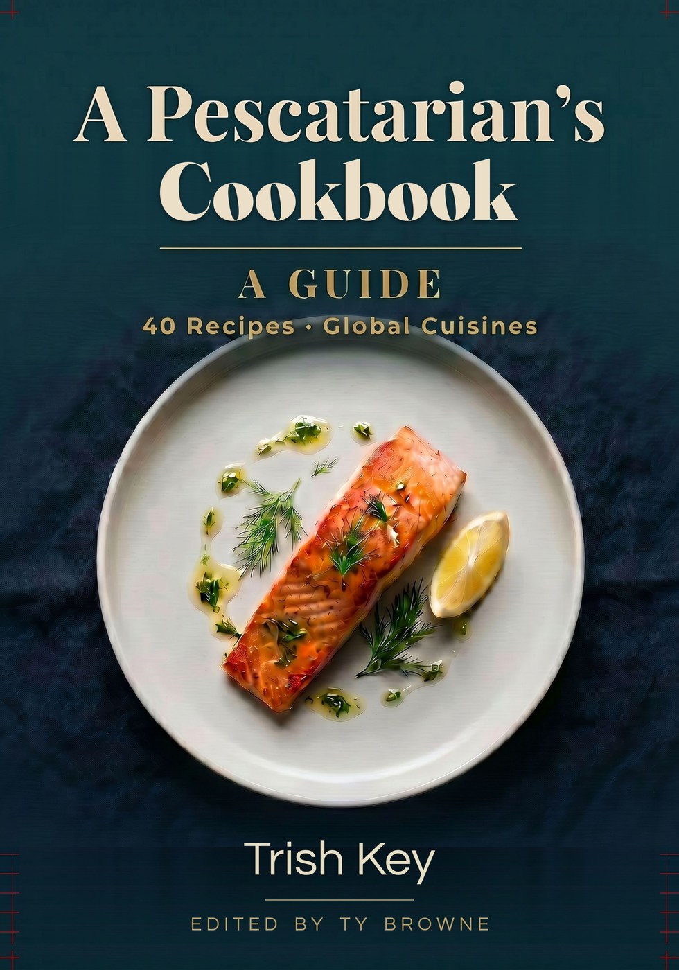 A Pescatarian's Cookbook · A Guide by Trish Key — front cover